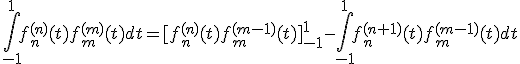\Bigint_{-1}^{1} f_n^{(n)}(t)f_m^{(m)}(t) dt=[f_n^{(n)}(t)f_m^{(m-1)}(t)]_{-1}^{1}-\Bigint_{-1}^{1} f_n^{(n+1)}(t)f_m^{(m-1)}(t) dt